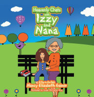 Title: Heavenly Chats with Izzy and Nana: A Day in the Park, Author: Nancy Elizabeth Gainor