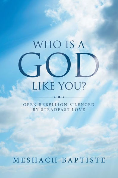 Who Is a God Like You?: Open Rebellion Silenced by Steadfast Love