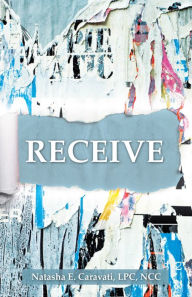 Title: Receive, Author: Natasha E. Caravati LPC NCC