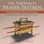 The Tabernacle Prayer Pattern: Praying Through the Tabernacle Devotional