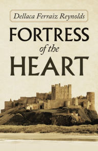 Title: Fortress of the Heart, Author: Dellaca Ferraiz Reynolds