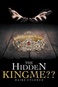 Title: The Hidden Kingme??, Author: Daire Cylence