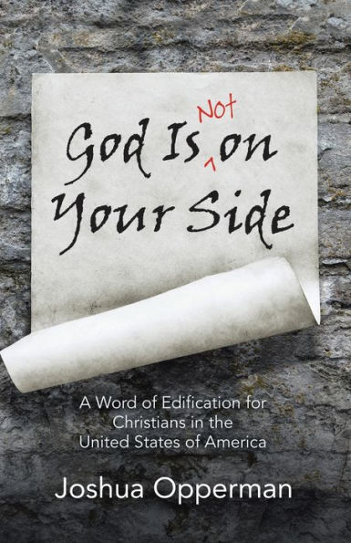 God Is Not on Your Side: A Word of Edification for Christians the United States America