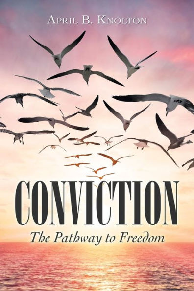 Conviction: The Pathway to Freedom