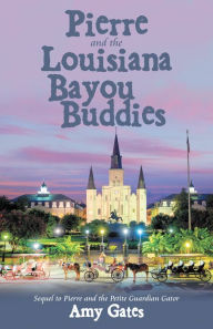 Title: Pierre and the Louisiana Bayou Buddies, Author: Amy Gates