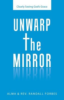 Unwarp the Mirror: Clearly Seeing God's Grace