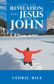 Title: Inside the Revelation; When Jesus Spoke to John, Author: Cedric Rice