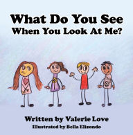 Title: What Do You See When You Look at Me?, Author: Valerie Love