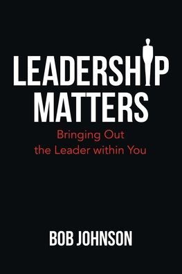 Leadership Matters: Bringing out the Leader Within You