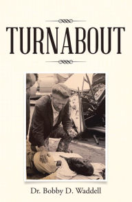 Title: Turnabout, Author: Dr. Bobby D. Waddell