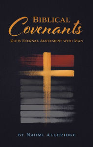 Title: Biblical Covenants: God's Eternal Agreement with Man, Author: Naomi Alldridge