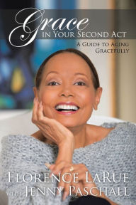 Title: Grace in Your Second Act: A Guide to Aging Gracefully, Author: Florence LaRue