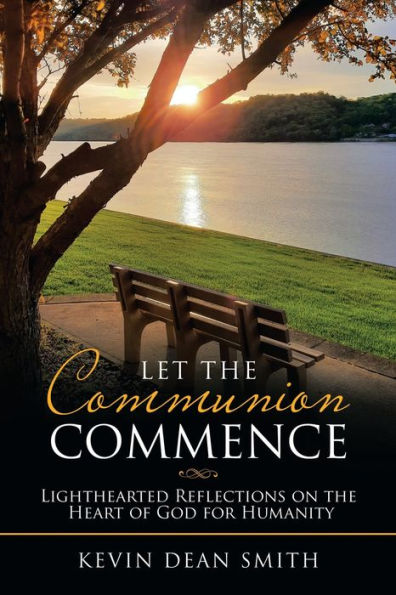 Let the Communion Commence: Lighthearted Reflections on Heart of God for Humanity
