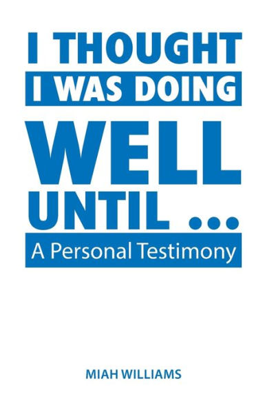 I Thought Was Doing Well Until ...: A Personal Testimony