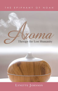 Title: Aroma: Therapy for Lost Humanity, Author: Lynette Johnson