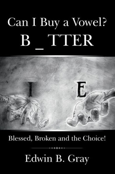 Can I Buy a Vowel?: Blessed, Broken and the Choice!