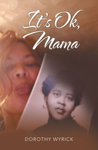 Title: It's Ok, Mama, Author: Dorothy Wyrick