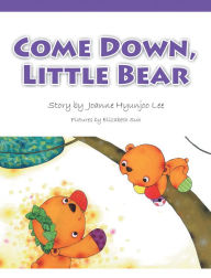 Title: Come Down, Little Bear, Author: Joanne Hyunjoo Lee
