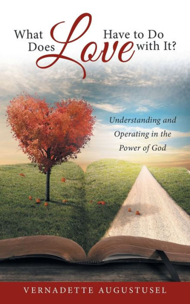 What Does Love Have to Do with It?: Understanding and Operating the Power of God