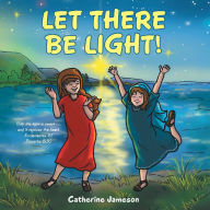 Title: Let There Be Light!, Author: Catherine Jameson