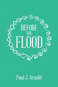 Title: Before the Flood, Author: Paul J. Arnold