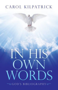 Title: In His Own Words: God's Bibliography, Author: Carol Kilpatrick