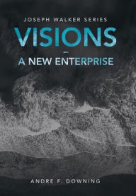 Title: Visions - a New Enterprise: Joseph Walker Series, Author: Andre F Downing