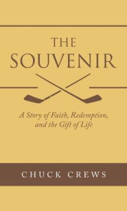 Title: The Souvenir: A Story of Faith, Redemption, and the Gift of Life, Author: Chuck Crews