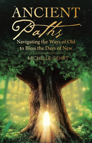 Ancient Paths: Navigating the Ways of Old to Bless Days New