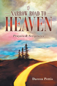 Title: Narrow Road to Heaven: Prayers & Scriptures, Author: Darren Pettis