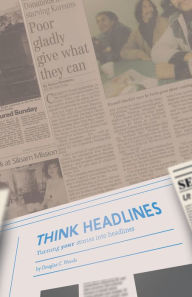 Title: Think Headlines: Turning Your Stories into Headlines, Author: Douglas C. Woods