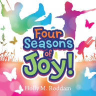 Title: Four Seasons of Joy!, Author: Holly M. Roddam