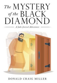 Title: The Mystery of the Black Diamond: A Jake Jezreel Adventure, Author: Donald Craig Miller