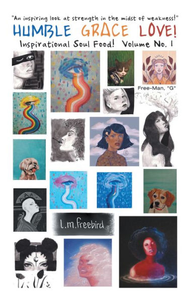 Humble Grace Love!: Inspirational Soul Food! Volume No. 1