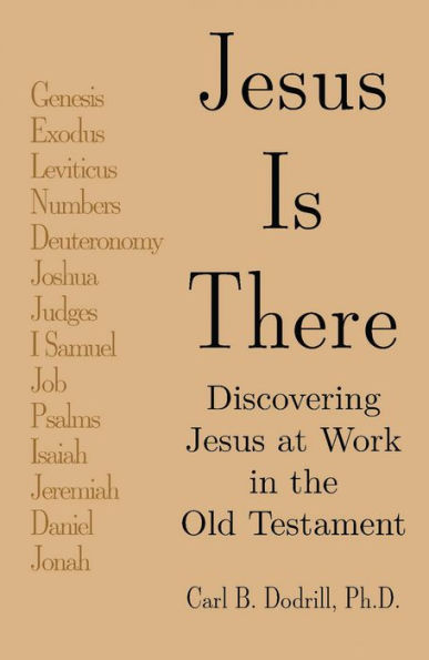 Jesus Is There: Discovering Jesus at Work in the Old Testament