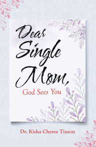 Title: Dear Single Mom, God Sees You, Author: Dr. Kisha Cheree Tinson