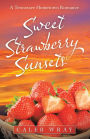 Sweet Strawberry Sunsets: A Tennessee Hometown Romance