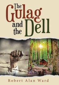 Title: The Gulag and the Dell, Author: Robert Alan Ward