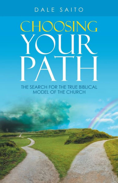 Choosing Your Path: the Search for True Biblical Model of Church