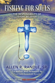 Title: Fishing for Souls: The Responsibility of Every Believer, Author: Allen R. Randle Sr.