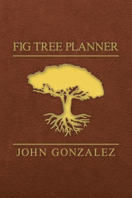 Title: Fig Tree Planner, Author: John Gonzalez