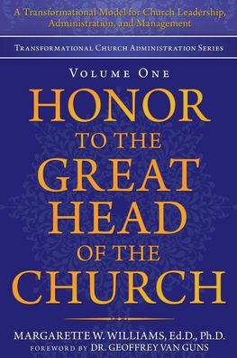 Honor to the Great Head of Church: A Transformational Model for Church Leadership, Administration, and Management