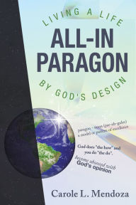 Title: All-In Paragon: Living a Life by God's Design, Author: Carole L. Mendoza