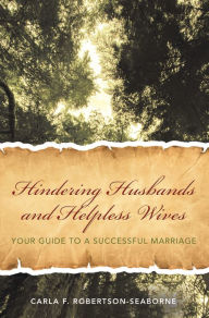 Title: Hindering Husbands and Helpless Wives: Your Guide to a Successful Marriage, Author: Carla F. Robertson-Seaborne