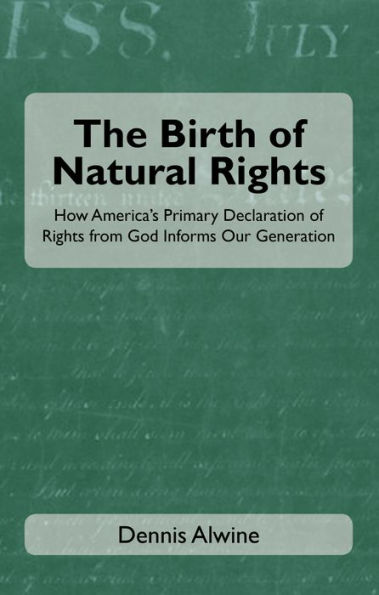 The Birth of Natural Rights: How America's Primary Declaration of Rights from God Informs Our Generation