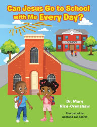 Title: Can Jesus Go to School with Me Every Day?, Author: Dr. Mary Rice-Crenshaw