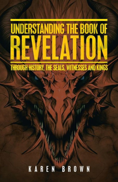 Understanding the Book of Revelation: Through History, Seals, Witnesses and Kings