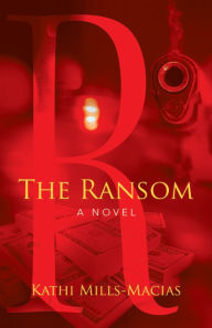 Title: The Ransom: A Novel, Author: Kathi Mills-Macias