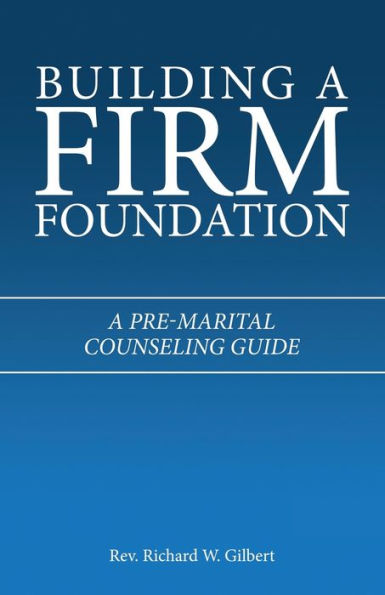 Building A Firm Foundation: Pre-Marital Counseling Guide