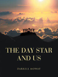 Title: The Day Star and Us, Author: Darrell Mowat